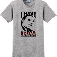 I have a Dream - Martin Luther King Jr -  MLK Shirt