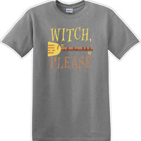 WITCH PLEASE - Halloween - Novelty T-shirt