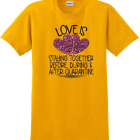 LOVE IS QUARANTINE - Valentine's Day Shirts - V-Day shirts