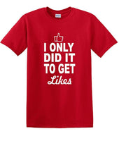 
              Social Media - I Only Did it to Get Likes - Fun shirt - T-shirt TSM07
            