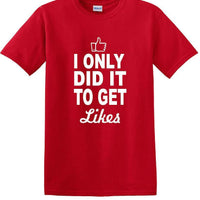 Social Media - I Only Did it to Get Likes - Fun shirt - T-shirt TSM07