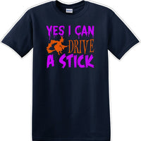 YES I CAN DRIVE A STICK - Halloween - Novelty T-shirt