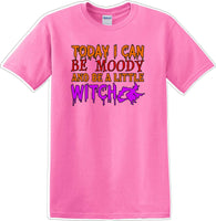 
              TODAY I CAN BE MOODY AND A LITTLE WITCH - Halloween - Novelty T-shirt
            