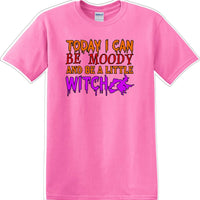 TODAY I CAN BE MOODY AND A LITTLE WITCH - Halloween - Novelty T-shirt