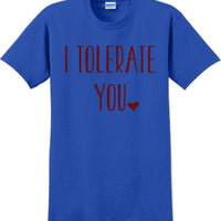 I tolerate you -  Valentine's Day Shirts - V-Day shirts