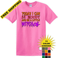 TODAY I CAN BE MOODY AND A LITTLE WITCH - Halloween - Novelty T-shirt