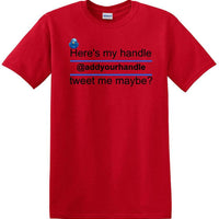 Here's My Handle-Tweet Me Maybe Personalized - Social Media shirt -T-shirt TSM02