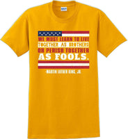 
              We must learn to live together as brothers or perish together as fools MLK Shirt
            