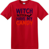 WITCH BETTER HAVE MY CANDY - Halloween - Novelty T-shirt