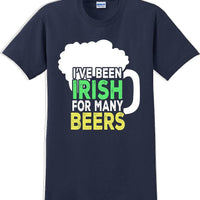 I've been Irish for many Beer's  - St. Patrick's Day T-Shirt