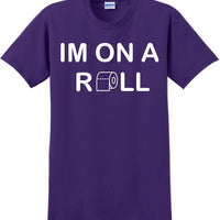 I'm on a ROLL - Funny Humor T-Shirt  JC