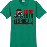 Love is in the air, Try not to breath - Valentine's Day Shirts - V-Day shirts
