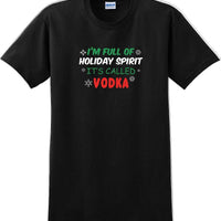I'm full of holiday spirit, its called vodka - Christmas Day T-Shirt