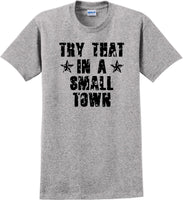 
              Try That in a Small Town T-Shirt Distressed  Country Music Gift
            