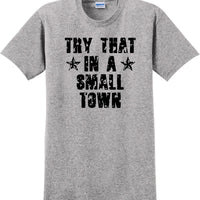 Try That in a Small Town T-Shirt Distressed  Country Music Gift