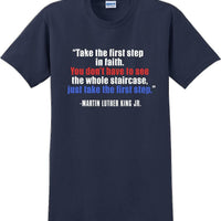 Take the first step in faith - Martin Luther King Jr -  MLK Shirt