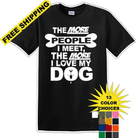 
              The more people I meet the more I like Dog- Novelty T-shirt
            
