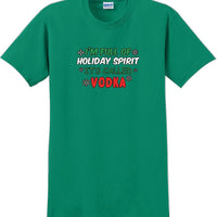 I'm full of holiday spirit, its called vodka - Christmas Day T-Shirt
