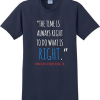 The time is always right to do what is right - Martin Luther King Jr - MLK Shirt