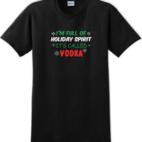 I'm full of holiday spirit, its called vodka - Christmas Day T-Shirt