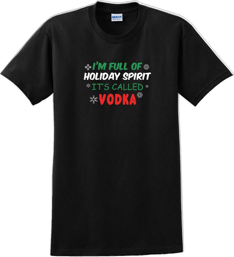 I'm full of holiday spirit, its called vodka - Christmas Day T-Shirt