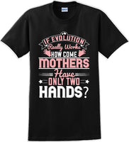 
              If Evolution really works how come Mothers  - Mother's Day TShirt
            