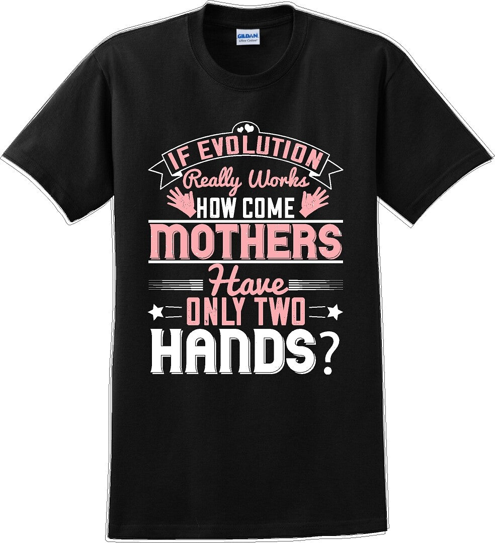 If Evolution really works how come Mothers  - Mother's Day TShirt