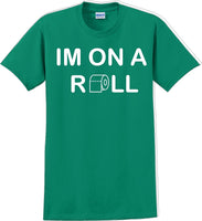 
              I'm on a ROLL - Funny Humor T-Shirt  JC
            