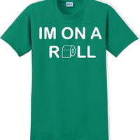 I'm on a ROLL - Funny Humor T-Shirt  JC