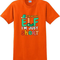 I'm not and Elf I'm just short - Christmas Day T-Shirt -12 color choices
