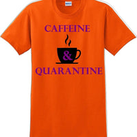 Caffeine & Quarantine - Funny Humor T-Shirt  JC