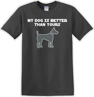 
              My Dog is Better than yours - Dog- Novelty T-shirt
            