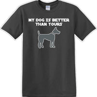 My Dog is Better than yours - Dog- Novelty T-shirt
