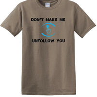 Don't Make Me Unfollow You - Social Media shirt - T-shirt TSM05