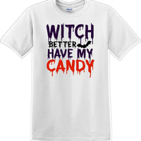 WITCH BETTER HAVE MY CANDY - Halloween - Novelty T-shirt