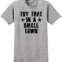 Try That in a Small Town T-Shirt Distressed  Country Music Gift