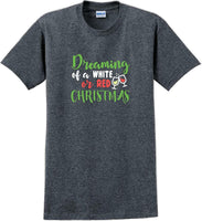 
              Dreaming of a white or red christmas - Christmas Day T-Shirt -12 color choices
            