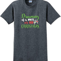 Dreaming of a white or red christmas - Christmas Day T-Shirt -12 color choices