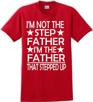 
              I'm not the step Father I'm the Father that stepped up Father's day T-Shirt
            