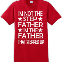 I'm not the step Father I'm the Father that stepped up Father's day T-Shirt