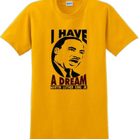 I have a Dream - Martin Luther King Jr -  MLK Shirt