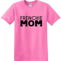 Frenchie Mom - T Shirt - French Bull Dog - short-sleeved T-shirt - FMS1