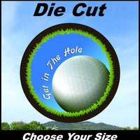 Get in the Hole Golf Ball Decal Sticker for Car and Truck Window or Bumper