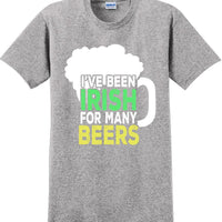 I've been Irish for many Beer's  - St. Patrick's Day T-Shirt