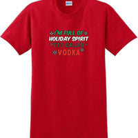 I'm full of holiday spirit, its called vodka - Christmas Day T-Shirt