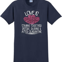 LOVE IS QUARANTINE - Valentine's Day Shirts - V-Day shirts
