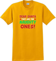 
              Dear Santa -they are the- Naughty ones - Christmas Day T-Shirt -12 color choices
            