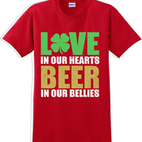 Love in our hearts beer in our bellies - St. Patrick's Day T-Shirt