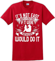 
              It's not easy being a Mother if it were Fathers would do it-Mother's Day TShirt
            