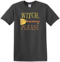 
              WITCH PLEASE - Halloween - Novelty T-shirt
            